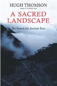A Sacred Landscapethe Search for Ancient Peru: The Search for Ancient Peru