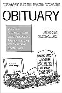 Dont Live for Your Obituary: Advice, Commentary, and Personal Observations on Writing