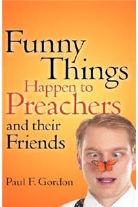 Funny Things Happen to Preachers and their friends