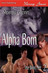 Alpha Born [True Blood Mate 2] (Siren Publishing Menage Amour Manlove)