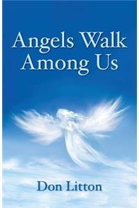 Angels Walk Among Us