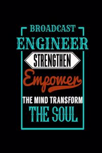 Broadcast Engineer Strengthen Empower the Mind Transform the Soul