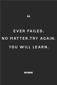 ever failed. Nomatter. Try again you will learn