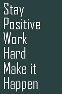 Stay positive, work hard, make it happen