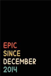 Epic Since December 2014: Birthday Gift For Who Born in December 2014 - Blank Lined Notebook And Journal - 6x9 Inch 120 Pages White Paper