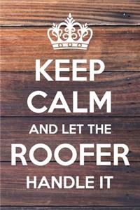 Keep Calm and Let The Roofer Handle It