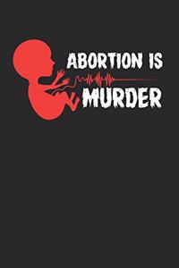 Abortion Is Murder Notebook - Anti Abortion Journal Planner Supporters