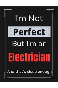 I'm Not Perfect But I'm an Electrician And that's close enough