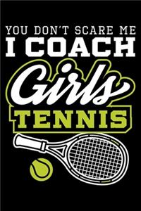 You Don't Scare Me I Coach Girls Tennis
