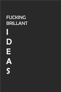 Fucking Brilliant Ideas