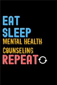 Eat, Sleep, mental health counseling, Repeat Notebook - mental health counseling Funny Gift