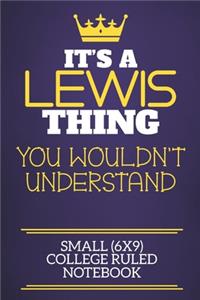 It's A Lewis Thing You Wouldn't Understand Small (6x9) College Ruled Notebook