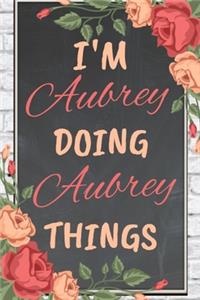I'm Aubrey Doing Aubrey Things personalized name notebook for girls and women