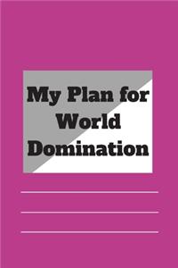 My Plan for World Domination