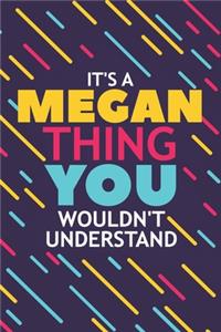 It's a Megan Thing You Wouldn't Understand: Lined Notebook / Journal Gift, 120 Pages, 6x9, Soft Cover, Glossy Finish