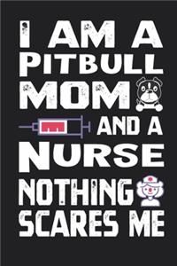 I Am A Pitbull Mom And A Nurse Nothing Scares Me Journal Practitioner Gift Notebook