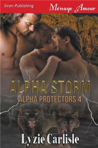 Alpha Storm [Alpha Protectors 4] (Siren Publishing Menage Amour)