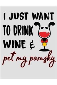 I Just Want to Drink Wine & Pet My Pomsky