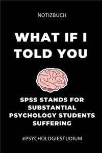 Notizbuch What If I Told You SPSS Stands for Substantial Psychology Student