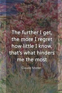 The Further I Get, The More I Regret How Little I Know, That's What Hinders Me The Most.