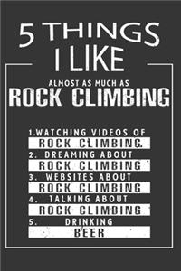 5 Things I Like Almost As Much As Rock Climbing Watching Videos Of Rock Climbing Dreaming About Rock Climbing Websites About Rock Climbing Talking About Rock Climbing Drinking Beer