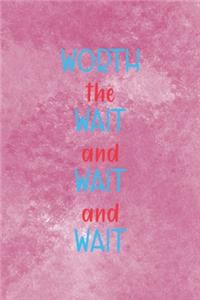 Worth The Wait And The Wait And The Wait
