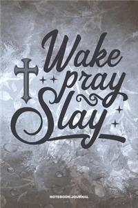 WAKE PRAY SLAY Notebook Journal