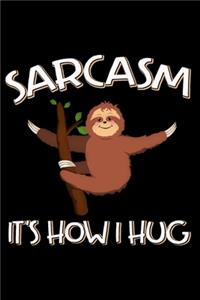 Sarcasm It's How I Hug