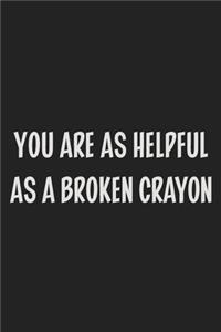 You Are as Helpful as a Broken Crayon