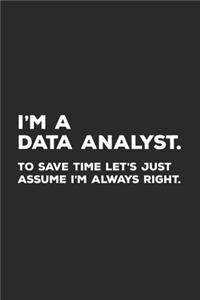 I'm A Data Analyst To Save Time Let's Just Assume I'm Always Right