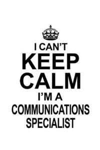 I Can't Keep Calm I'm A Communications Specialist