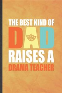 The Best Kind of Dad Raises a Drama Teacher