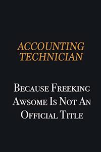 Accounting Technician because freeking awsome is not an official title