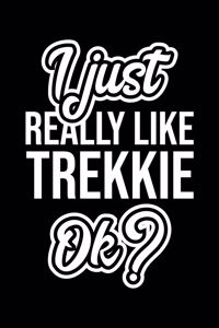 I Just Really Like Trekkie Ok?