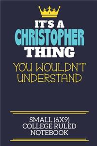It's A Christopher Thing You Wouldn't Understand Small (6x9) College Ruled Notebook