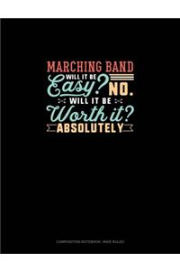 Marching Band Will It Be Easy? No. Will It Be Worth It? Absolutely
