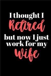 I thought I Retired but now I just work for my Wife