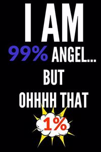 I Am 99% Angel But OHHHH That 1%