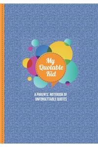 My Quotable Kid - A Parent's Notebook of Unforgettable Quotes