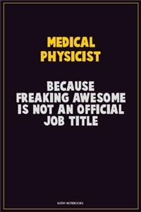 Medical Physicist, Because Freaking Awesome Is Not An Official Job Title