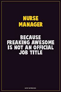 Nurse manager, Because Freaking Awesome Is Not An Official Job Title