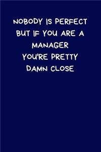 Nobody Is Perfect But If You Are A Manager You're Pretty Damn Close