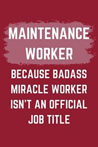 Maintenance Worker Because Badass Miracle Worker Isn't An Official Job Title