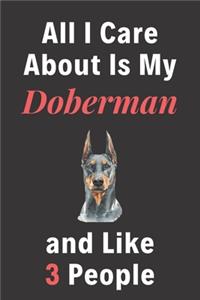 All I Care About Is My Doberman And Like 3 People - Pet Notebook/Journal