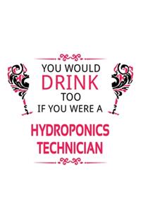 You Would Drink Too If You Were A Hydroponics Technician