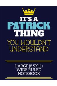 It's A Patrick Thing You Wouldn't Understand Large (8.5x11) Wide Ruled Notebook