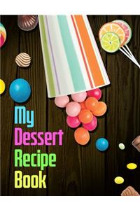 My Dessert Recipe Book. Create Your Own Collected Recipes. Blank Recipe Book to Write in, Document all Your Special Recipes and Notes for Your Favorite.