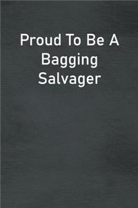 Proud To Be A Bagging Salvager