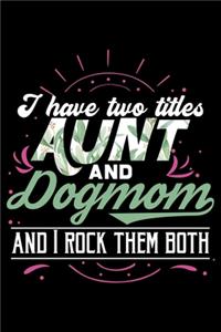 I Have Two Titles Aunt And Dog Mom And I Rock Them Both
