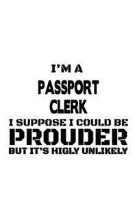 I'm A Passport Clerk I Suppose I Could Be Prouder But It's Highly Unlikely